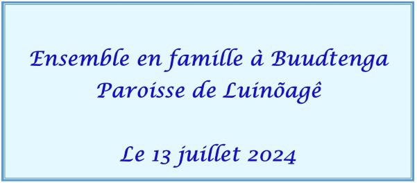 ALLONS EN FAMILLE A BUUDTENGA LE 13 JUILLET 2024
